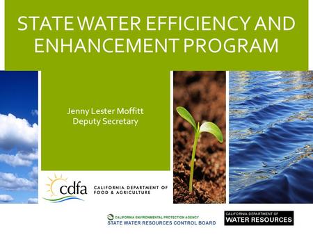 STATE WATER EFFICIENCY AND ENHANCEMENT PROGRAM Jenny Lester Moffitt Deputy Secretary.