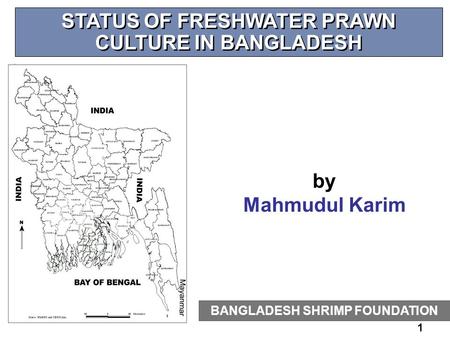 1 STATUS OF FRESHWATER PRAWN CULTURE IN BANGLADESH BANGLADESH SHRIMP FOUNDATION by Mahmudul Karim.