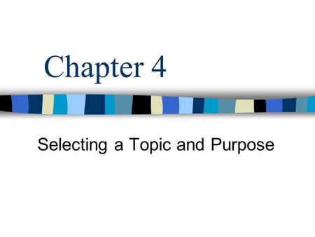 Selecting a Topic and Purpose