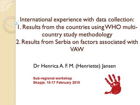 International experience with data collection: 1. Results from the countries using WHO multi- country study methodology 2. Results from Serbia on factors.