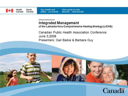 Vertical and Horizontal Integrated Management of the Labrador Innu Comprehensive Healing Strategy (LICHS) Canadian Public Health Association Conference.