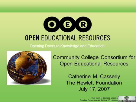 Opening the World to Knowledge and Education Opening Doors to Knowledge and Education Community College Consortium for Open Educational Resources Catherine.