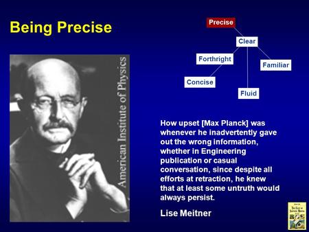 Being Precise How upset [Max Planck] was whenever he inadvertently gave out the wrong information, whether in Engineering publication or casual conversation,