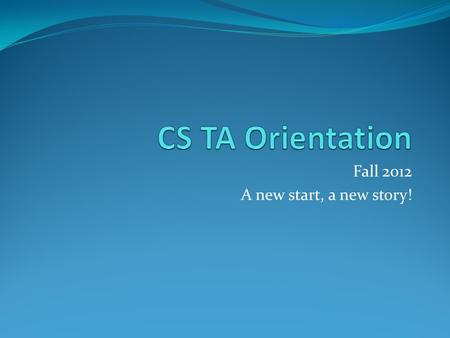 Fall 2012 A new start, a new story!. Introductions Faculty Dr. Ken Calvert, Chair Dr. Raphael Finkel, DGS Dr. Jurek Jaromczyk, DUS Staff Jennifer Doerge,