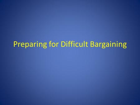 Preparing for Difficult Bargaining. Overview Anticipating the Employer’s motives and moves Educating/Mobilizing the membership Utilizing the resources.