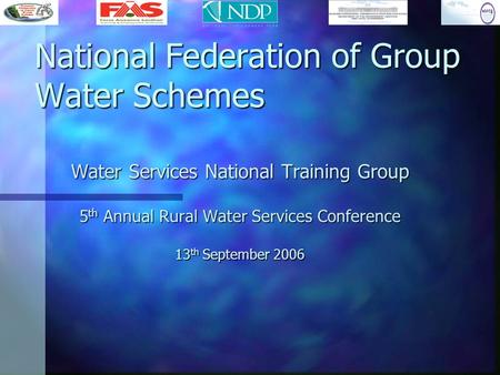 National Federation of Group Water Schemes Water Services National Training Group 5 th Annual Rural Water Services Conference 13 th September 2006.