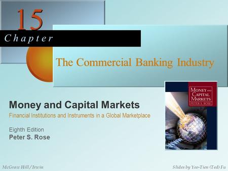 Money and Capital Markets 15 C h a p t e r Eighth Edition Financial Institutions and Instruments in a Global Marketplace Peter S. Rose McGraw Hill / IrwinSlides.