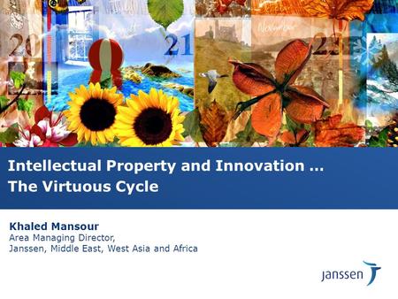 Intellectual Property and Innovation … The Virtuous Cycle Khaled Mansour Area Managing Director, Janssen, Middle East, West Asia and Africa.