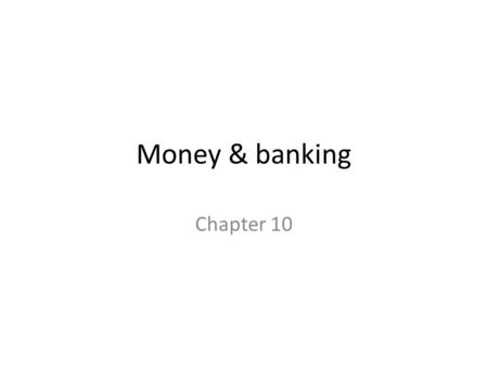 Money & banking Chapter 10.