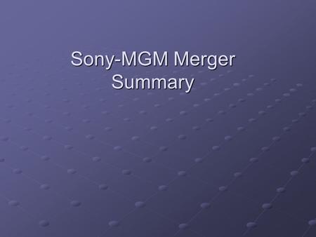 Sony-MGM Merger Summary. Reasons for increase in the stock price of Sony  Confidence among investors regarding the profitability of the merger.  Great.