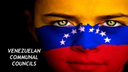 VENEZUELAN COMMUNAL COUNCILS. Presentation Outline ●History ●Structure ●Funding ●Influence ●Criticism ●Questions.