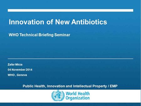 | International Clinical Trials Registry Platform1 Innovation of New Antibiotics WHO Technical Briefing Seminar Zafar Mirza 04 November 2014 WHO, Geneva.