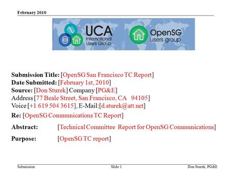 Submission February 2010 Don Sturek, PG&ESlide 1 Submission Title: [OpenSG San Francisco TC Report] Date Submitted: [February 1st, 2010] Source: [Don Sturek]