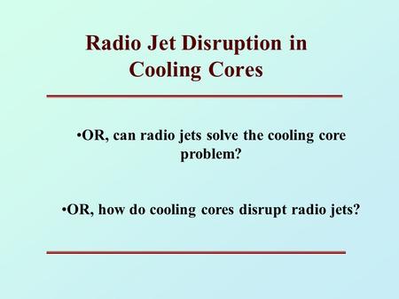 Radio Jet Disruption in Cooling Cores OR, can radio jets solve the cooling core problem? OR, how do cooling cores disrupt radio jets?