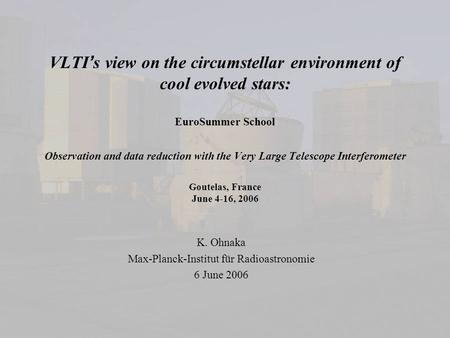 VLTI ’ s view on the circumstellar environment of cool evolved stars: EuroSummer School Observation and data reduction with the Very Large Telescope Interferometer.