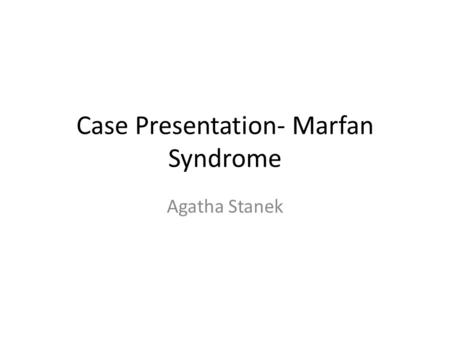 Case Presentation- Marfan Syndrome