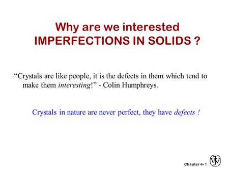 Why are we interested IMPERFECTIONS IN SOLIDS ?