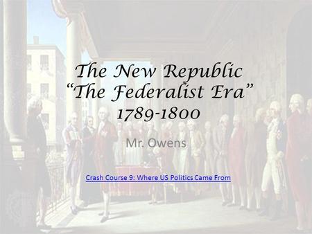 The New Republic “The Federalist Era”