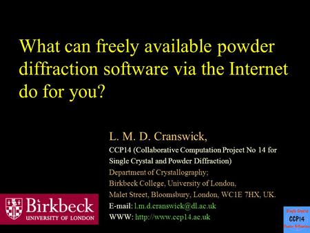 What can freely available powder diffraction software via the Internet do for you? L. M. D. Cranswick, CCP14 (Collaborative Computation Project No 14 for.