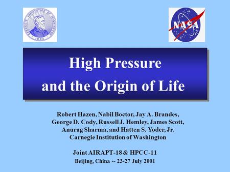 Joint AIRAPT-18 & HPCC-11 Beijing, China -- 23-27 July 2001 High Pressure and the Origin of Life High Pressure and the Origin of Life Robert Hazen, Nabil.