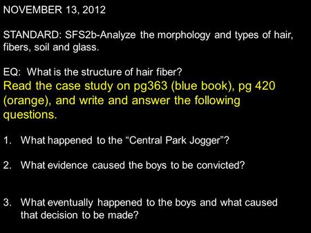 NOVEMBER 13, 2012 STANDARD: SFS2b-Analyze the morphology and types of hair, fibers, soil and glass. EQ: What is the structure of hair fiber? Read the.