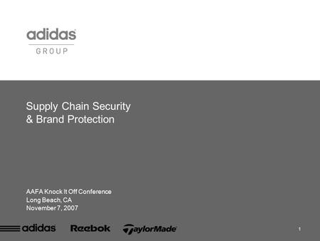 1 Supply Chain Security & Brand Protection AAFA Knock It Off Conference Long Beach, CA November 7, 2007.