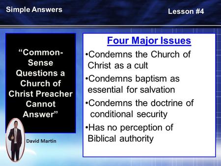 “Common- Sense Questions a Church of Christ Preacher Cannot Answer” Four Major Issues Condemns the Church of Christ as a cult Condemns baptism as essential.