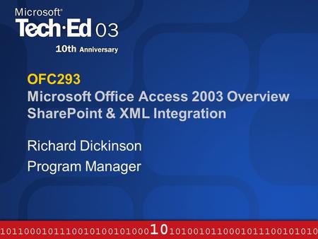 OFC293 Microsoft Office Access 2003 Overview SharePoint & XML Integration Richard Dickinson Program Manager.