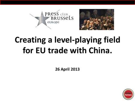 Creating a level-playing field for EU trade with China. 26 April 2013.