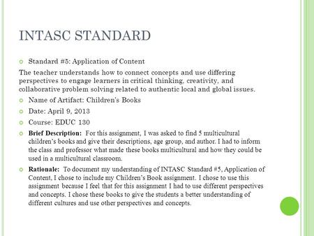 INTASC STANDARD Standard #5: Application of Content The teacher understands how to connect concepts and use differing perspectives to engage learners in.