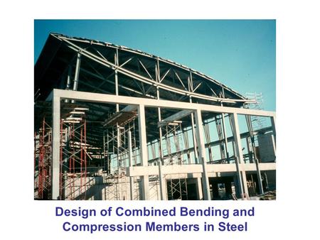 Design of Combined Bending and Compression Members in Steel.