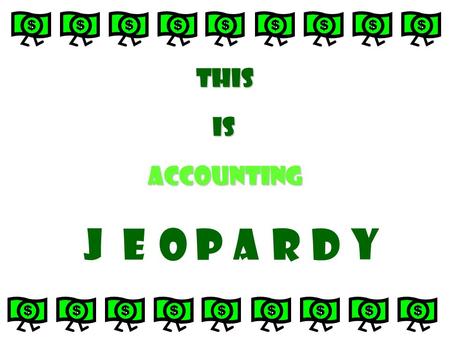 This Accounting is J O A P E R D Y Categories Mind the GAAP 1-2-3 Accounting What is accounting? Oh Canada! Source Documents 200 800 400 600 800 1000.