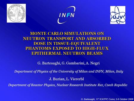 G. Bartesaghi, 11° ICATPP, Como, 5-9 October 2009 MONTE CARLO SIMULATIONS ON NEUTRON TRANSPORT AND ABSORBED DOSE IN TISSUE-EQUIVALENT PHANTOMS EXPOSED.