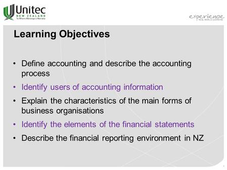 1 Learning Objectives Define accounting and describe the accounting process Identify users of accounting information Explain the characteristics of the.