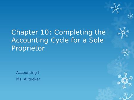 Chapter 10: Completing the Accounting Cycle for a Sole Proprietor