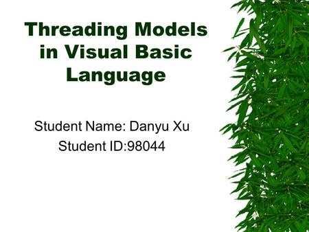 Threading Models in Visual Basic Language Student Name: Danyu Xu Student ID:98044.