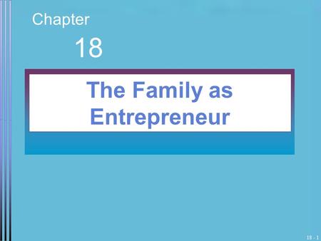 18 - 1 Chapter 18 The Family as Entrepreneur. 18 - 2.