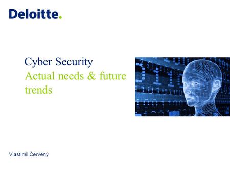 Cyber Security Actual needs & future trends Vlastimil Červený.