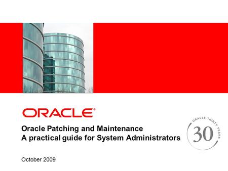 Oracle Patching and Maintenance A practical guide for System Administrators October 2009.