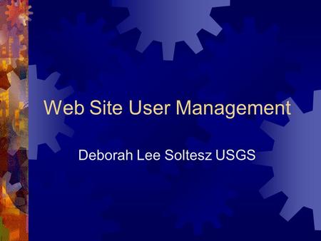 Web Site User Management Deborah Lee Soltesz USGS.