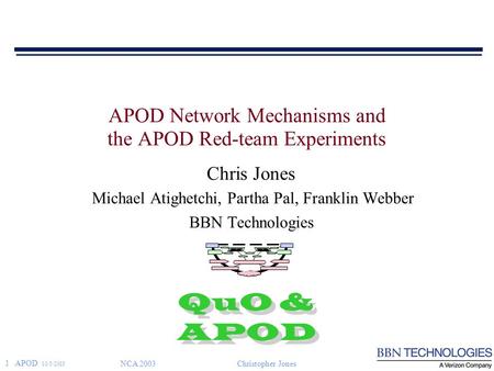 1 APOD 10/5/2015 NCA 2003Christopher Jones APOD Network Mechanisms and the APOD Red-team Experiments Chris Jones Michael Atighetchi, Partha Pal, Franklin.