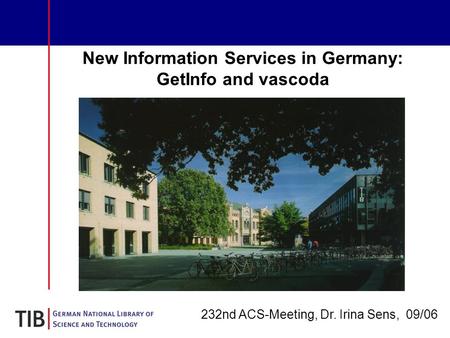 New Information Services in Germany: GetInfo and vascoda 232nd ACS-Meeting, Dr. Irina Sens, 09/06.