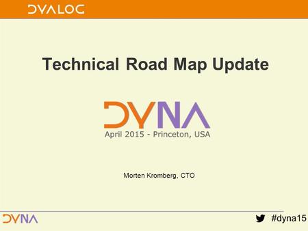 Technical Road Map Update Morten Kromberg, CTO. Show of Hands Workshops Today: –Putting Dyalog’s Latest Features to Use –MiServer 3.0 – A Framework for.