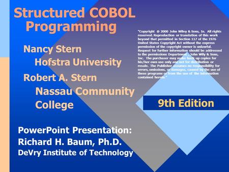 PowerPoint Presentation: Richard H. Baum, Ph.D. DeVry Institute of Technology 9th Edition Structured COBOL Programming Nancy Stern Hofstra University Robert.