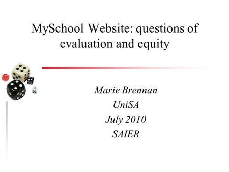 MySchool Website: questions of evaluation and equity Marie Brennan UniSA July 2010 SAIER.