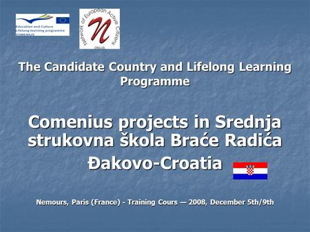 The Candidate Country and Lifelong Learning Programme Comenius projects in Srednja strukovna škola Braće Radića Đakovo-Croatia Nemours, Paris (France)