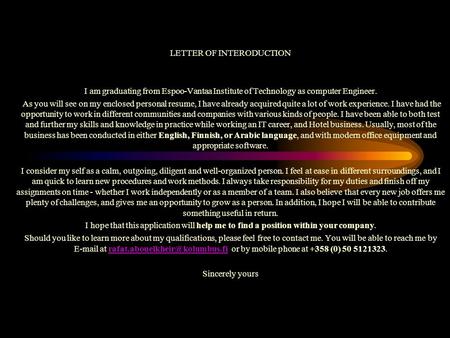 LETTER OF INTERODUCTION I am graduating from Espoo-Vantaa Institute of Technology as computer Engineer. As you will see on my enclosed personal resume,