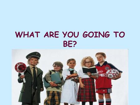 WHAT ARE YOU GOING TO BE?. an architect a bodyguard a librarian a cook a designer a farmer a driver a taxi driver a doctor a dentist a mechanic a nurse.