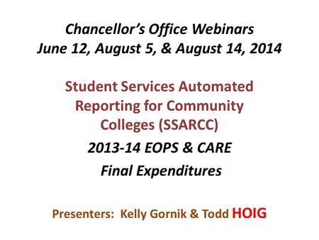 Chancellor’s Office Webinars June 12, August 5, & August 14, 2014 Student Services Automated Reporting for Community Colleges (SSARCC) 2013-14 EOPS & CARE.