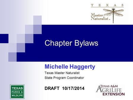 Chapter Bylaws Michelle Haggerty Texas Master Naturalist State Program Coordinator DRAFT 10/17/2014.